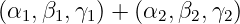 (α ,β ,γ ) + (α ,β ,γ )
  1  1  1      2  2   2

