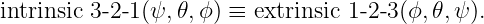 intrinsic 3-2-1(ψ,𝜃,ϕ ) ≡ extrinsic 1-2- 3 (ϕ, 𝜃,ψ).
