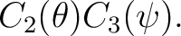 $\displaystyle C_2(\theta)C_3(\psi). $