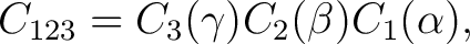 $\displaystyle C_{123} = C_3(\gamma)C_2(\beta)C_1(\alpha),$ $\displaystyle C_{123} = C_3(\gamma)C_2(\beta)C_1(\alpha),$
