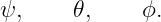 ψ,     𝜃,    ϕ.
