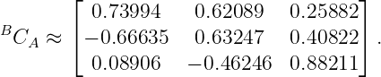         ⌊                             ⌋
          0.73994    0.62089   0.25882
BCA  ≈  ⌈− 0.66635   0.63247   0.40822⌉ .
          0.08906   − 0.46246  0.88211
