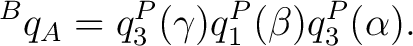$\displaystyle {}^Bq_A = q_3^P(\gamma) q_1^P(\beta) q_3^P(\alpha).$ $\displaystyle {}^Bq_A = q_3^P(\gamma) q_1^P(\beta) q_3^P(\alpha).$