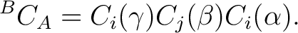 $\displaystyle {}^BC_A = C_i(\gamma) C_j(\beta) C_i(\alpha).$ $\displaystyle {}^BC_A = C_i(\gamma) C_j(\beta) C_i(\alpha).$