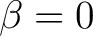 $\beta=0$ $\beta=0$