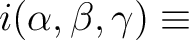 $\displaystyle i (\alpha,\beta,\gamma) \equiv$