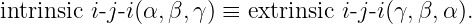 intrinsic i- j-i(α,β,γ ) ≡ extrinsic i- j-i(γ,β,α ).
