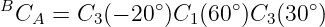 B              ∘      ∘      ∘
 CA  = C3 (− 20 )C1 (60 )C3(30 )
