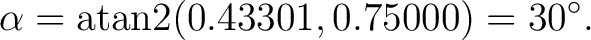 $\displaystyle \alpha = \operatorname{atan2}(0.43301,0.75000) = 30^\circ. $