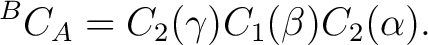 $\displaystyle {}^BC_A=C_2(\gamma)C_1(\beta)C_2(\alpha). $