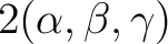 $\displaystyle 2(\alpha,\beta,\gamma) $
