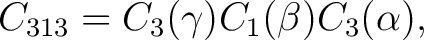 $\displaystyle C_{313}=C_3(\gamma)C_1(\beta)C_3(\alpha),$ $\displaystyle C_{313}=C_3(\gamma)C_1(\beta)C_3(\alpha),$