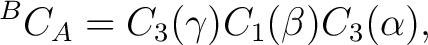 $\displaystyle {}^BC_A=C_3(\gamma)C_1(\beta)C_3(\alpha), $