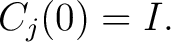 $\displaystyle C_j(0)=I. $