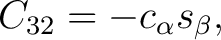 $\displaystyle C_{32}=-c_\alpha s_\beta,$ $\displaystyle C_{32}=-c_\alpha s_\beta,$
