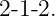 2-1-2.
