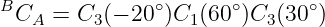 B              ∘      ∘      ∘
 CA  = C3 (− 20 )C1 (60 )C3(30 )
