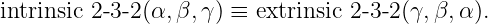 intrinsic 2-3-2(α,β,γ ) ≡ extrinsic 2-3- 2 (γ, β,α ).
