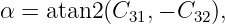 α = atan2 (C  ,− C  ),
            31    32
