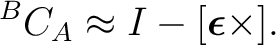 $\displaystyle {}^BC_A \approx I-[\boldsymbol\epsilon\times].$