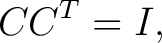 $\displaystyle CC^T=I,$ $\displaystyle CC^T=I,$
