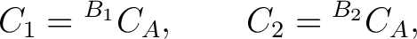 $\displaystyle C_1={}^{{B_1}}C_A, \qquad C_2={}^{{B_2}}C_A, $