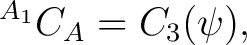 $\displaystyle {}^{A_1}C_A = C_3(\psi),$ $\displaystyle {}^{A_1}C_A = C_3(\psi),$
