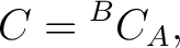 $\displaystyle C={}^BC_A, $