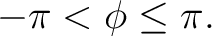 $\displaystyle -\pi<\phi\leq\pi.$ $\displaystyle -\pi<\phi\leq\pi.$