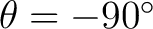 $\theta=-90^\circ$ $\theta=-90^\circ$