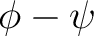 $\displaystyle \phi-\psi$ $\displaystyle \phi-\psi$