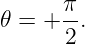 𝜃 =  + π.
       2
