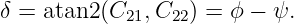 δ = atan2(C  ,C   ) = ϕ − ψ.
            21   22
