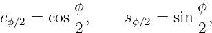           ϕ-               ϕ-
cϕ∕2 = cos 2 ,   sϕ∕2 = sin 2 ,
