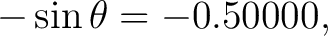 $\displaystyle -\sin\theta=-0.50000, $
