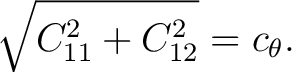 $\displaystyle \sqrt{C_{11}^2+C_{12}^2}=c_\theta.$ $\displaystyle \sqrt{C_{11}^2+C_{12}^2}=c_\theta.$