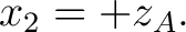 $\displaystyle x_2=+z_A.$ $\displaystyle x_2=+z_A.$