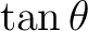 $\tan\theta$