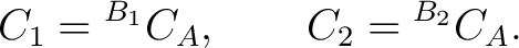 $\displaystyle C_1={}^{{B_1}}C_A, \qquad C_2={}^{{B_2}}C_A. $