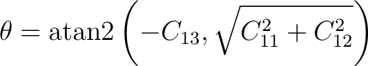 $\displaystyle \theta = \operatorname{atan2} \left( -C_{13}, \sqrt{C_{11}^2+C_{12}^2} \right) $