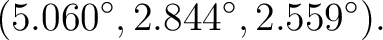 $\displaystyle (5.060^\circ,2.844^\circ,2.559^\circ). $