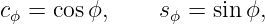 cϕ = cosϕ,     sϕ = sinϕ,
