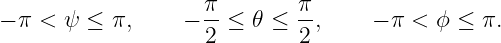                    π-       π-
− π < ψ ≤ π,     − 2 ≤  𝜃 ≤ 2 ,    − π < ϕ ≤  π.
