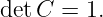 detC =  1.
