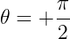       π-
𝜃 = + 2
