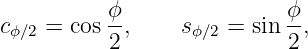 c   = cos ϕ-,    s   =  sin ϕ-,
 ϕ∕2      2       ϕ∕2      2
