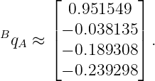        ⌊           ⌋
         0.951549
Bq  ≈  ||− 0.038135 || .
  A    ⌈− 0.189308 ⌉
        − 0.239298
