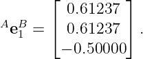       ⌊          ⌋
A B      0.61237
 e1 = ⌈  0.61237 ⌉ .
        − 0.50000
