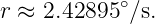             ∘
r ≈ 2.42895 ∕s.
