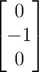 $\displaystyle \begin{bmatrix} 0\\ -1\\ 0 \end{bmatrix}$